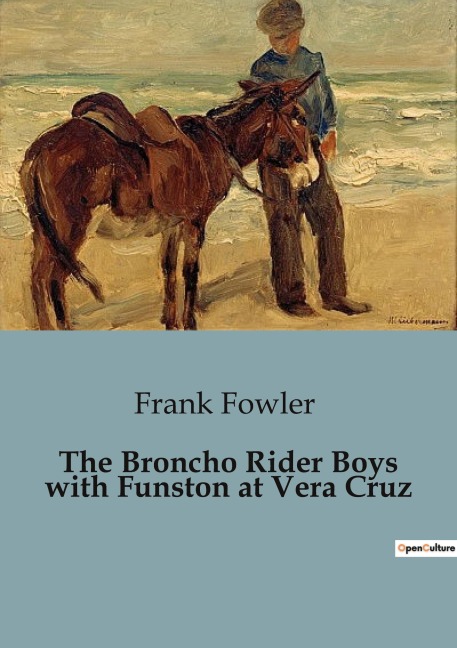 The Broncho Rider Boys with Funston at Vera Cruz: A Thrilling Adventure of Courage and Strategy