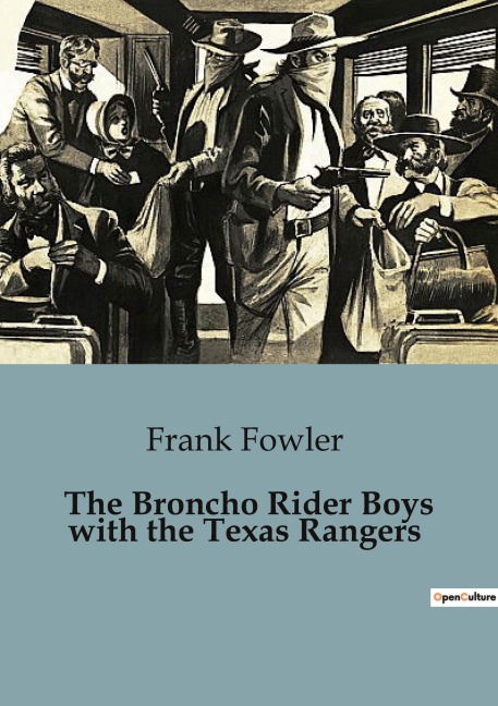 The Broncho Rider Boys with the Texas Rangers: The Adventures of the Broncho Rider Boys in the Wilds of Texas