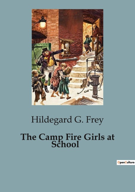 The Camp Fire Girls at School: The Adventures and Challenges of the Winnebago Camp Fire Girls