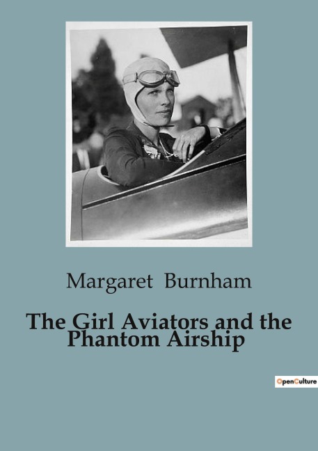 The Girl Aviators and the Phantom Airship: A Tale of Adventure and Invention in Early Aviation