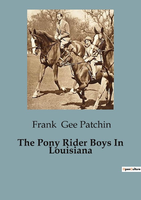 The Pony Rider Boys In Louisiana: Adventures and Challenges in the Louisiana Canebrake