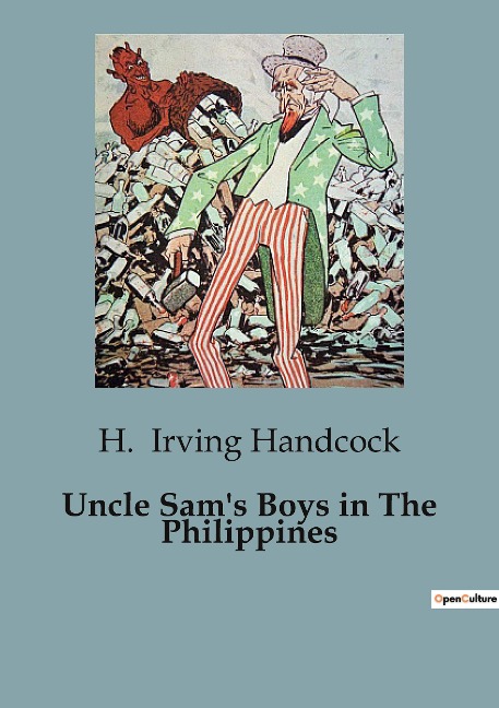 Uncle Sams Boys in The Philippines: Adventures and Intrigue in the Philippine Campaign