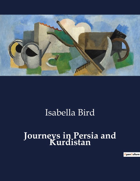 Journeys in Persia and Kurdistan: Explorations in the Middle East: A Journey through Persia and Kurdistan