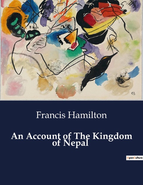 An Account of The Kingdom of Nepal: A Comprehensive Study of the Ethnic and Cultural Landscape of Nepal