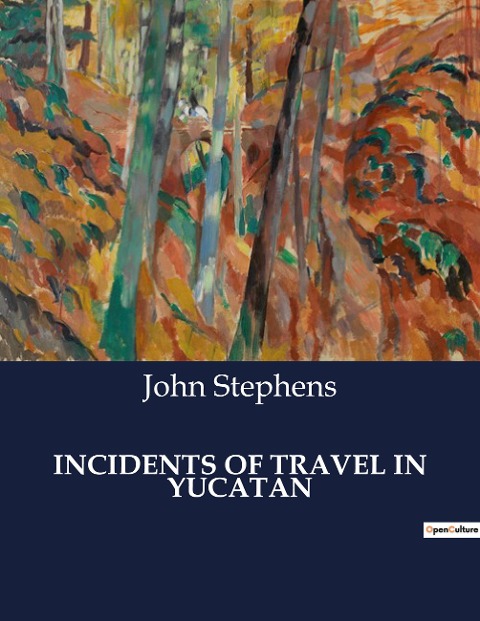 INCIDENTS OF TRAVEL IN YUCATAN: Explorations and Discoveries in the Ruins of Yucatan