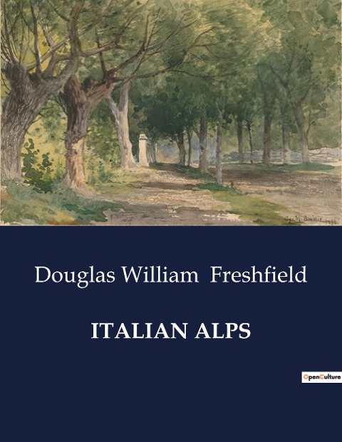 ITALIAN ALPS: Explorations in the Valleys and Peaks of the Italian Alps