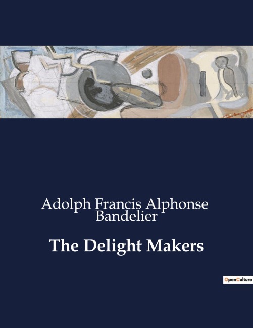 The Delight Makers: A Tale of Ancient Pueblo Life and Culture