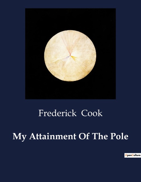 My Attainment Of The Pole: A Personal Account of the First Expedition to the North Pole