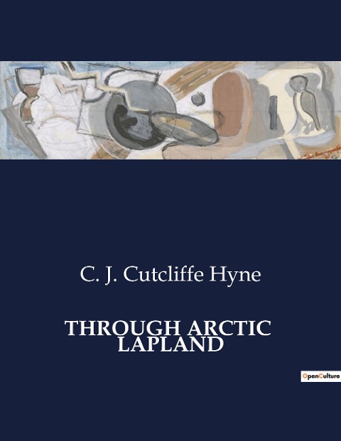 THROUGH ARCTIC  LAPLAND: A Journey Through the Frozen Wilderness