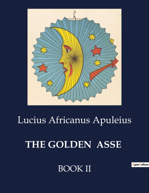 THE GOLDEN  ASSE: The Enigmatic Adventures of Lucius in Thessaly