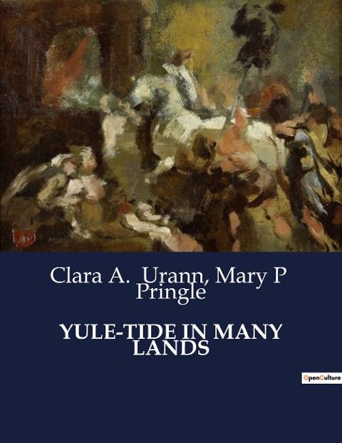 YULE-TIDE IN MANY LANDS: Exploring the Rich Traditions and Celebrations of Yule-Tide Across Different Cultures