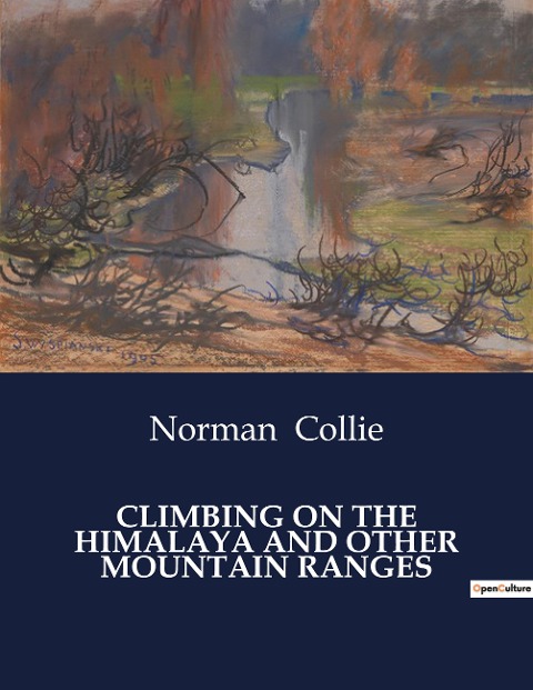 CLIMBING ON THE HIMALAYA AND OTHER MOUNTAIN RANGES: Explorations and Adventures in the Worlds Highest Mountain Ranges