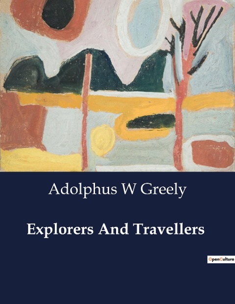 Explorers And Travellers: The Exploration and Founding of the Mississippi Valley and Louisiana