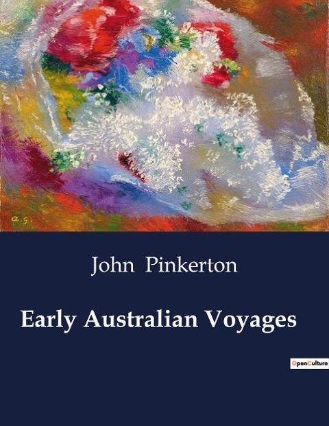 Early Australian Voyages: Explorations and Discoveries in Early Australian and Southern Hemisphere Voyages