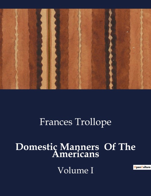 Domestic Manners  Of The Americans: Exploring Early 19th Century America: A Journey Through Culture and Landscape
