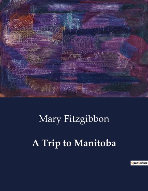A Trip to Manitoba: A Journey through the Canadian Prairies and the Development of Manitoba
