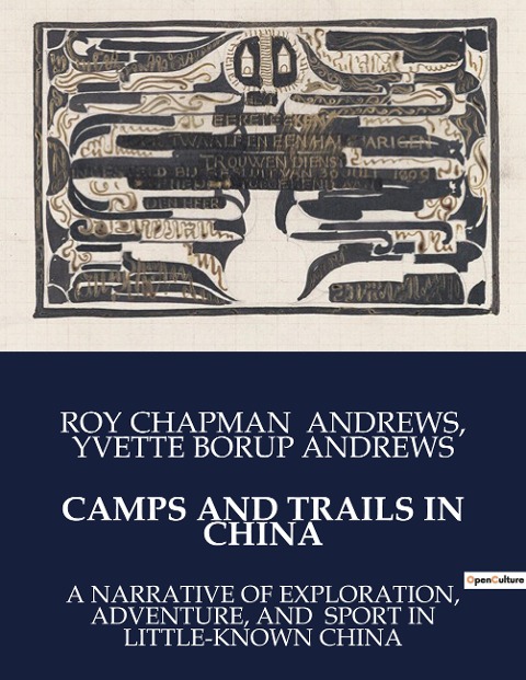 CAMPS AND TRAILS IN CHINA: A NARRATIVE OF EXPLORATION, ADVENTURE, AND  SPORT IN LITTLE-KNOWN CHINA