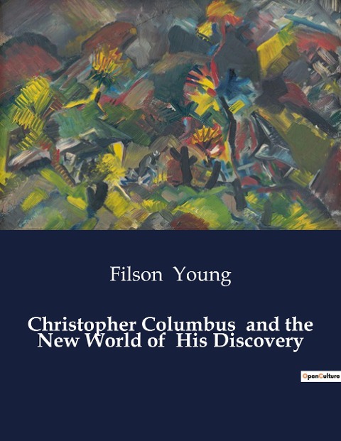 Christopher Columbus  and the New World of  His Discovery: The Early Life and Influences of Christopher Columbus