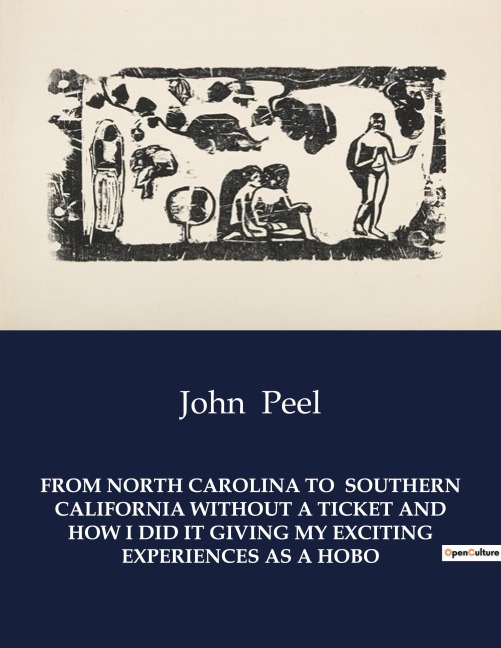 FROM NORTH CAROLINA TO  SOUTHERN CALIFORNIA WITHOUT A TICKET AND HOW I DID IT GIVING MY EXCITING EXPERIENCES AS A HOBO: A Journey of Survival and Adventure Across America