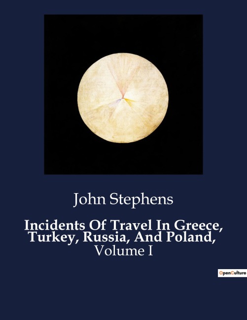 Incidents Of Travel In Greece, Turkey, Russia, And Poland,: Explorations and Observations in Eastern Europe
