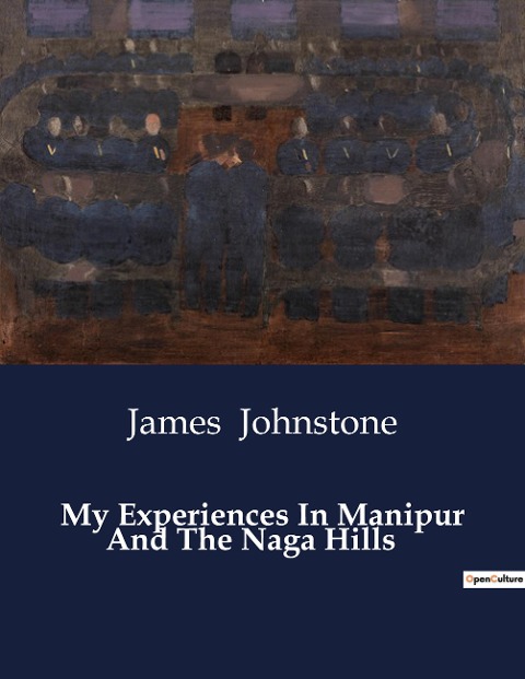 My Experiences In Manipur And The Naga Hills: A Journey through the Naga Hills: Challenges and Reflections