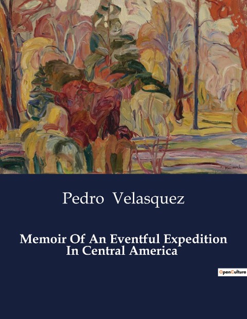 Memoir Of An Eventful Expedition In Central America: A Journey into the Uncharted Territories of Central America