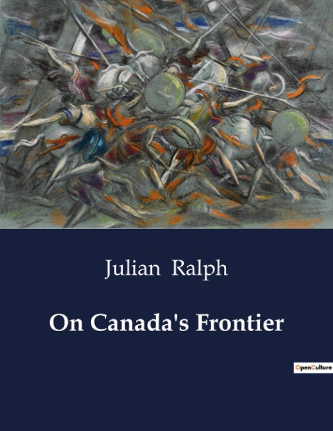 On Canadas Frontier: Explorations of Western Canadas Untamed Lands