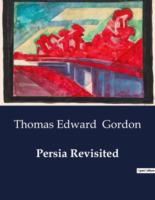Persia Revisited: A Journey Through Persia: Observations and Reflections