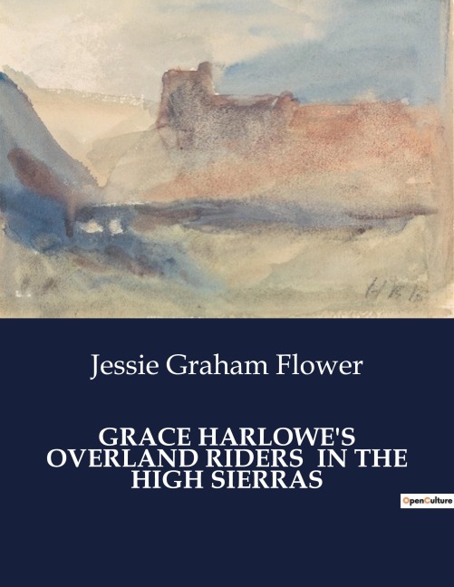 GRACE HARLOWES OVERLAND RIDERS  IN THE HIGH SIERRAS: Adventures and Perils in the High Sierras