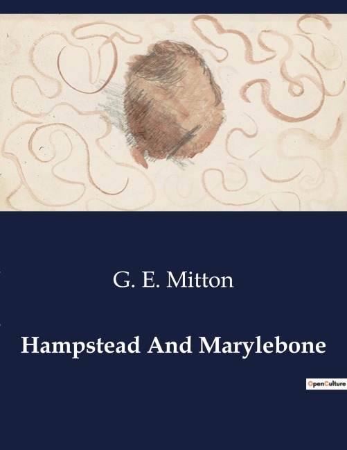 Hampstead And Marylebone: Exploring the Historical and Cultural Landscape of Hampstead and Marylebone