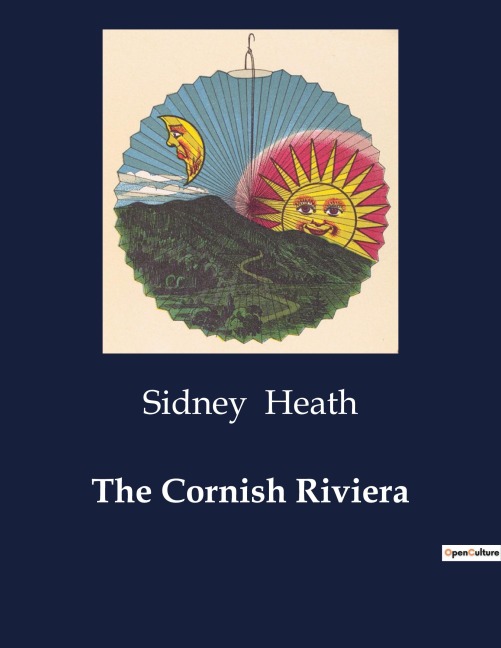 The Cornish Riviera: Exploring the Historical and Scenic Wonders of Cornwalls Coastline