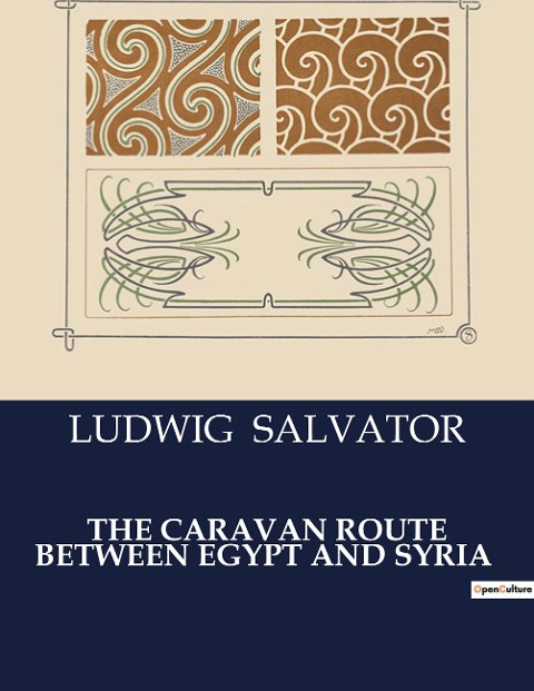THE CARAVAN ROUTE BETWEEN EGYPT AND SYRIA: Exploration of the Historic Caravan Route from Egypt to Syria