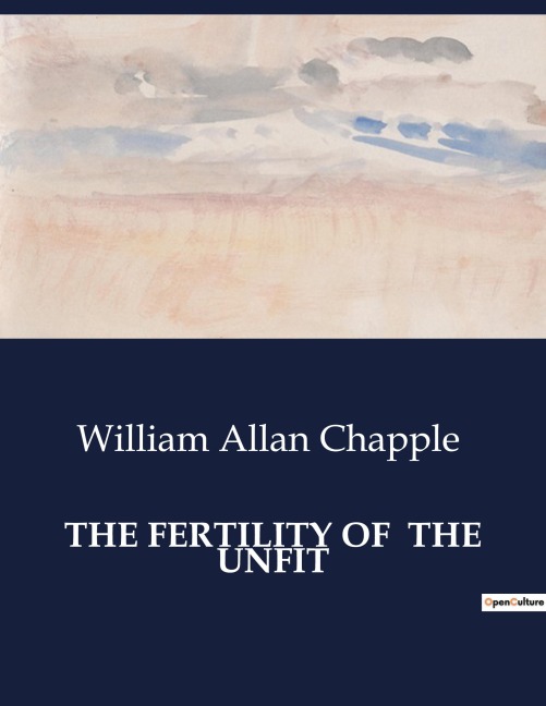 THE FERTILITY OF  THE UNFIT: The Challenge of Population Control and the Role of Moral Restraint