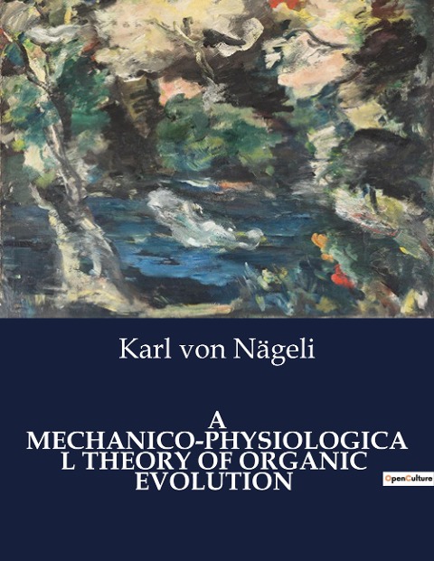 A MECHANICO-PHYSIOLOGICAL THEORY OF ORGANIC  EVOLUTION: A Comprehensive Examination of Organic Evolution through Mechanico-Physiological Processes