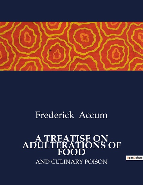 A TREATISE ON ADULTERATIONS OF FOOD: AND CULINARY POISON