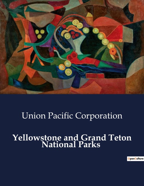 Yellowstone and Grand Teton National Parks: Exploring the Natural Wonders of Yellowstone and Grand Teton National Parks
