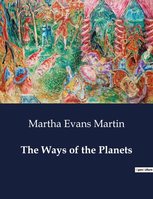 The Ways of the Planets: Understanding the Planets: Their Nature, Movements, and Relationship to Earth