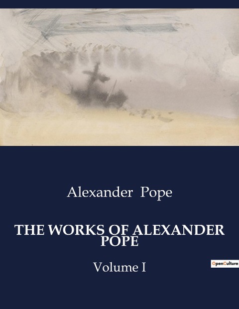 THE WORKS OF ALEXANDER POPE: An In-depth Exploration of Alexander Popes Works and Correspondence
