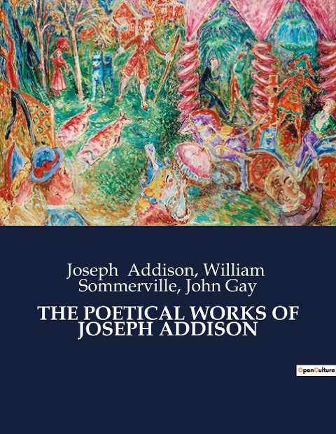 THE POETICAL WORKS OF JOSEPH ADDISON: The Poetical Works of Joseph Addison: A Study of Influence and Legacy
