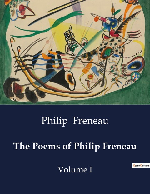 The Poems of Philip Freneau: Exploring the Literary Legacy of Philip Freneau: A Collection of Revolutionary Poems
