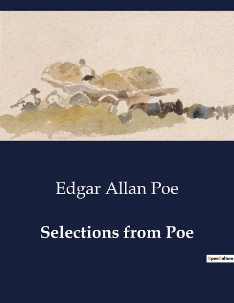 Selections from Poe: An Exploration of Edgar Allan Poes Life and Literary Contributions