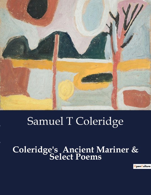 Coleridges  Ancient Mariner & Select Poems: A Mariners Haunting Tale of Guilt and Redemption