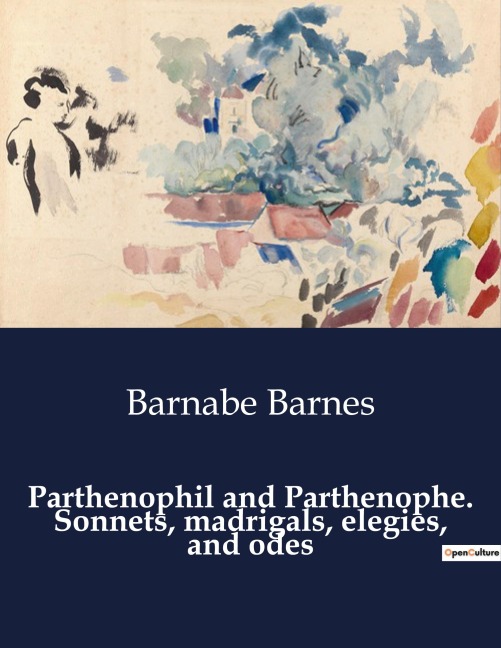 Parthenophil and Parthenophe. Sonnets, madrigals, elegies, and odes: The Timeless Dance of Love and Longing
