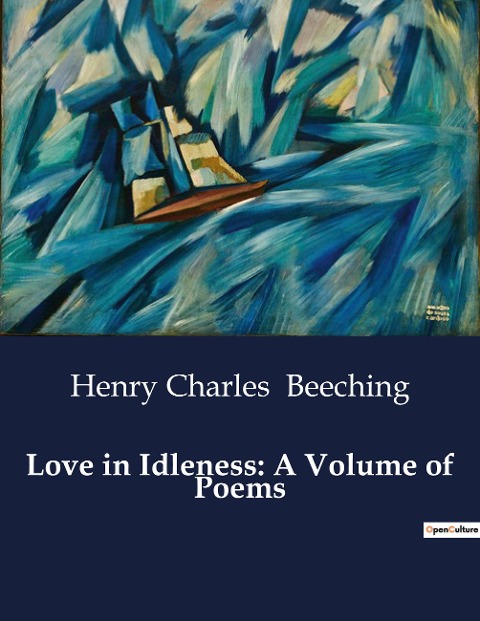Love in Idleness: A Volume of Poems: The Poetic Journey Through Loves Labyrinth