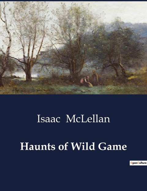 Haunts of Wild Game: The Untamed Wilderness and the Spirit of the Hunt