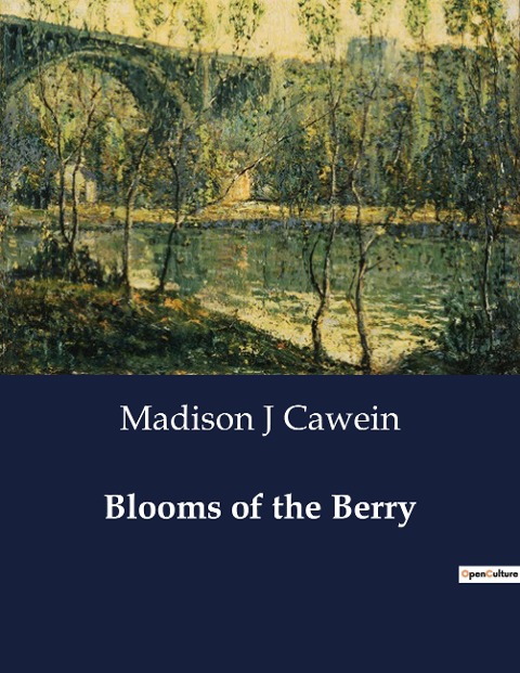 Blooms of the Berry: A Collection of Nature-Inspired Poetry by Madison J. Cawein