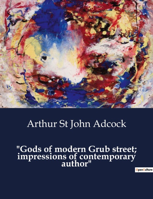 Gods of modern Grub street; impressions of contemporary author