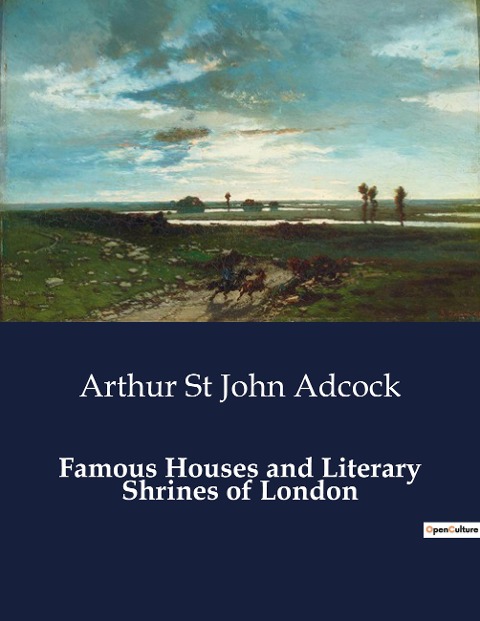 Famous Houses and Literary Shrines of London: Exploring the Literary and Historical Landmarks of London
