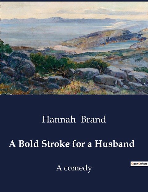 A Bold Stroke for a Husband: A Comedy of Misunderstandings and Matrimonial Maneuvers