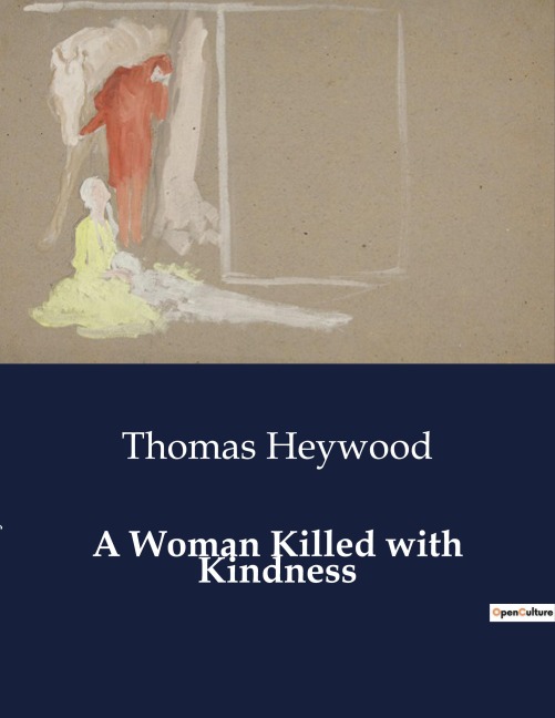 A Woman Killed with Kindness: The Tragic Consequences of Betrayal and Redemption